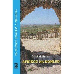 Afrikou na dohled: Po stopách Hanzelky a Zikmunda - Michal Huvar [E-kniha]
