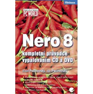 Nero 8: kompletní průvodce vypalováním CD a DVD - Josef Pecinovský, Jan Pecinovský [E-kniha]