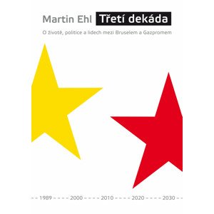 Třetí dekáda: O životě, politice a lidech mezi Bruselem a Gazpromem - Martin Ehl [E-kniha]
