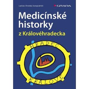 Medicínské historky z Královéhradecka - Ladislav Chrobák, Svatopluk Káš [E-kniha]