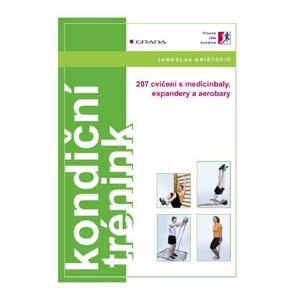 Kondiční trénink: 207 cvičení s medicinbaly, expandery a aerobary - Jaroslav Krištofič [E-kniha]
