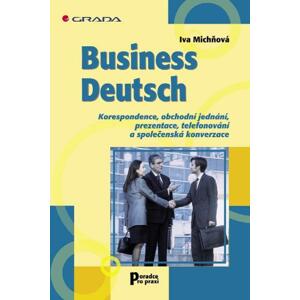 Business Deutsch: Korespondence, obchodní jednání, prezentace, telefonování a společenská konverzace - Iva Michňová [E-kniha]