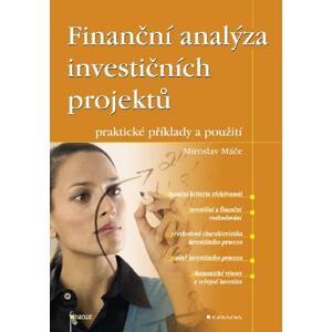 Finanční analýza investičních projektů: praktické příklady a použití - Miroslav Máče [E-kniha]