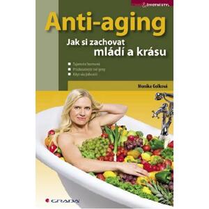 Anti-aging: Jak si zachovat mládí a krásu - Monika Golková [E-kniha]