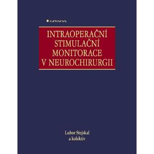 Intraoperační stimulační monitorace v neurochirurgii - Lubor Stejskal, kolektiv a [E-kniha]