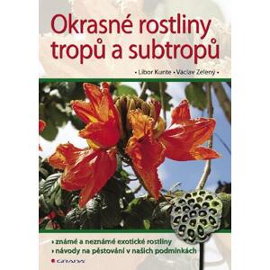 Okrasné rostliny tropů a subtropů - Václav Zelený, Libor Kunte [E-kniha]