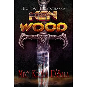 Ken Wood - Meč krále D´Sala - Jiří W. Procházka [E-kniha]