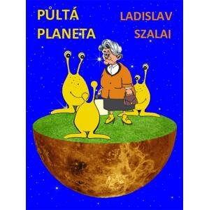 Půltá planeta - Ladislav Szalai [E-kniha]