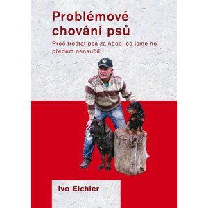 Problémové chování psů: Proč trestat psa za něco, co jsme ho předem nenaučili - Ivo Eichler [E-kniha]