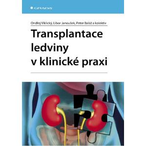 Transplantace ledviny v klinické praxi - Ondřej Viklický, Libor Janoušek, Peter Baláž, kolektiv a [E-kniha]