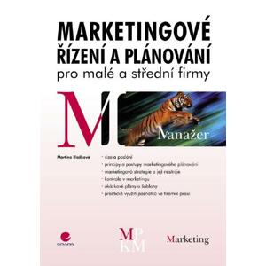 Marketingové řízení a plánování pro malé a střední firmy - Martina Blažková [E-kniha]