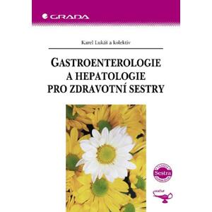 Gastroenterologie a hepatologie pro zdravotní sestry -  Karel Lukáš