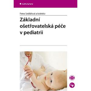Základní ošetřovatelská péče v pediatrii - Petra Sedlářová, kolektiv a [E-kniha]
