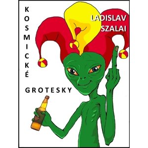 Kosmické grotesky - Ladislav Szalai [E-kniha]