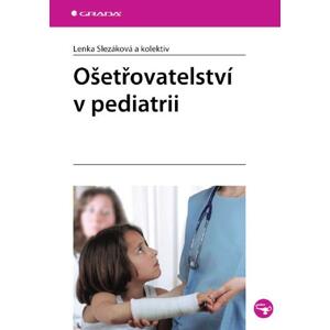 Ošetřovatelství v pediatrii - Lenka Slezáková, kolektiv a [E-kniha]