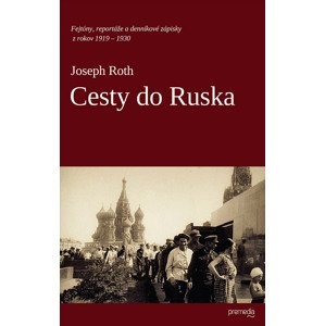 Cesty do Ruska: Fejtóny, reportáže a denníkové zápisky z rokov 1919 – 1930 - Joseph Roth [E-kniha]