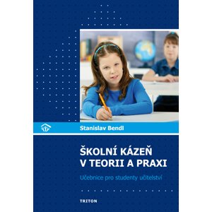 Školní kázeň v teorii a praxi: Učebnice pro studenty učitelství - Stanislav Bendl [E-kniha]