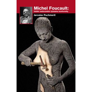 Michel Foucault: fatální nedocenění významu konformity - Jaroslav Puchmertl [E-kniha]