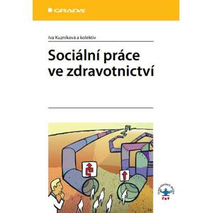 Sociální práce ve zdravotnictví - Iva Kuzníková, kolektiv a [E-kniha]