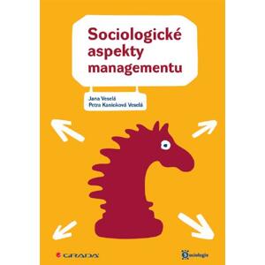Sociologické aspekty managementu - Jana Veselá, Veselá Petra Kanioková [E-kniha]