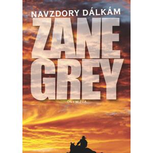 Navzdory dálkám: 3. vydání - Zane Grey [E-kniha]