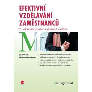 Efektivní vzdělávání zaměstnanců: 2., aktualizované a rozšířené vydání - Josef Vodák, Alžbeta Kucharčíková [E-kniha]