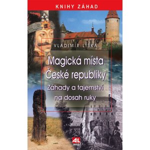 Magická místa České republiky: Záhady a tajemství na dosah ruky - Vladimír Liška [E-kniha]