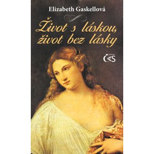 Život s láskou, život bez lásky - Elizabeth Gaskellová [E-kniha]