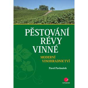 Pěstování révy vinné: Moderní vinohradnictví - Pavel Pavloušek [E-kniha]