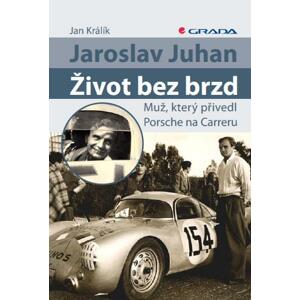Jaroslav Juhan - Život bez brzd: Muž, který přivedl Porsche na Carreru - Jan Králík [E-kniha]