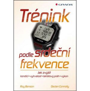 Trénink podle srdeční frekvence: jak zvýšit kondici, vytrvalost, laktátový práh, výkon - Roy Benson, Declan Connolly [kniha]