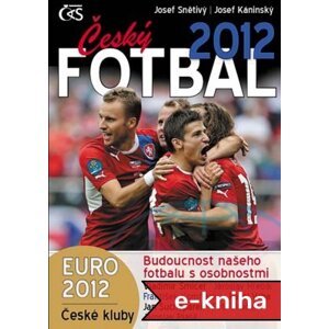 Český fotbal 2012 - Josef Pepson Snětivý, Josef Kaninský [E-kniha]
