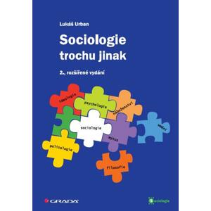 Sociologie trochu jinak: 2., rozšířené vydání - Lukáš Urban [E-kniha]