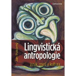 Lingvistická antropologie: jazyk, mysl a kultura - Jan Pokorný [E-kniha]