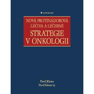 Nová protinádorová léčiva a léčebné strategie v onkologii - Pavel Klener, jr. Pavel Klener [E-kniha]