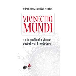 Vivisectio mundi: aneb povídání o věcech obyčejných i nevšedních - Ctirad John, František Houdek [E-kniha]