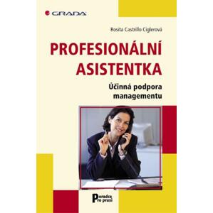 Profesionální asistentka: Účinná podpora managementu - Rosita Castrillo Ciglerová [E-kniha]