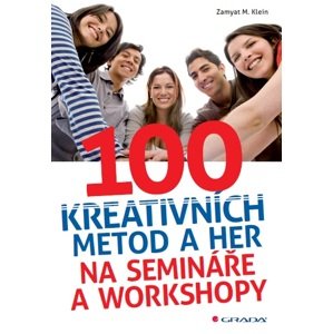 100 kreativních metod a her na semináře a workshopy - Zamyat M. Klein [E-kniha]