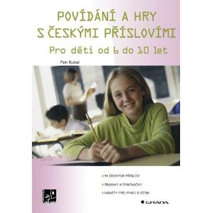 Povídání a hry s českými příslovími: Pro děti od 6 do 10 let - Petr Kukal [E-kniha]