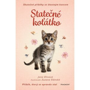 Skutečné příběhy se šťastným koncem – Statečné koťátko -  Zuzana Slánská,Ing.