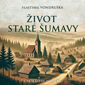 Život staré Šumavy -  Vlastimil Vondruška