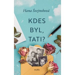 Kdes byl, tati? -  Hana Švejnohová