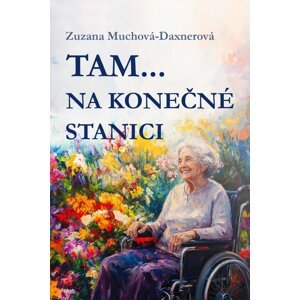 Tam… na konečné stanici -  Zuzana Muchová-Daxnerová