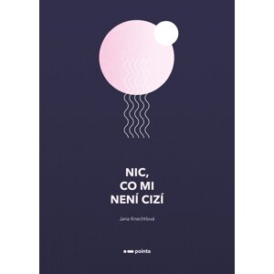 Nic, co mi není cizí -  Jana Knechtlová