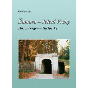 Šumava – Jelení Vrchy: Hisrchbergen – Hiršperky - Karel Petráš [E-kniha]