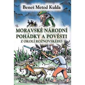 Moravské národní pohádky a pověsti z okolí rožnovského - Beneš Metod Kulda [E-kniha]