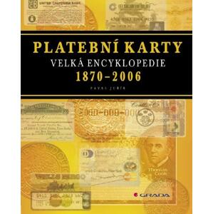 Platební karty: Velká encyklopedie - 1870-2006 - Pavel Juřík [E-kniha]