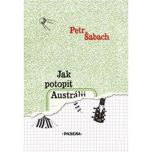 Jak potopit Austrálii - Petr Šabach [E-kniha]
